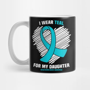 I Wear Teal For My Daughter Myasthenia Gravis Awareness Mug